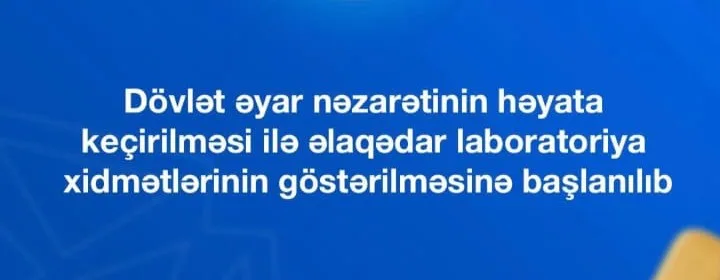 Dövlət əyar nəzarətinin həyata keçirilməsi ilə əlaqədar laboratoriya xidmətlərinin göstərilməsinə başlanılıb